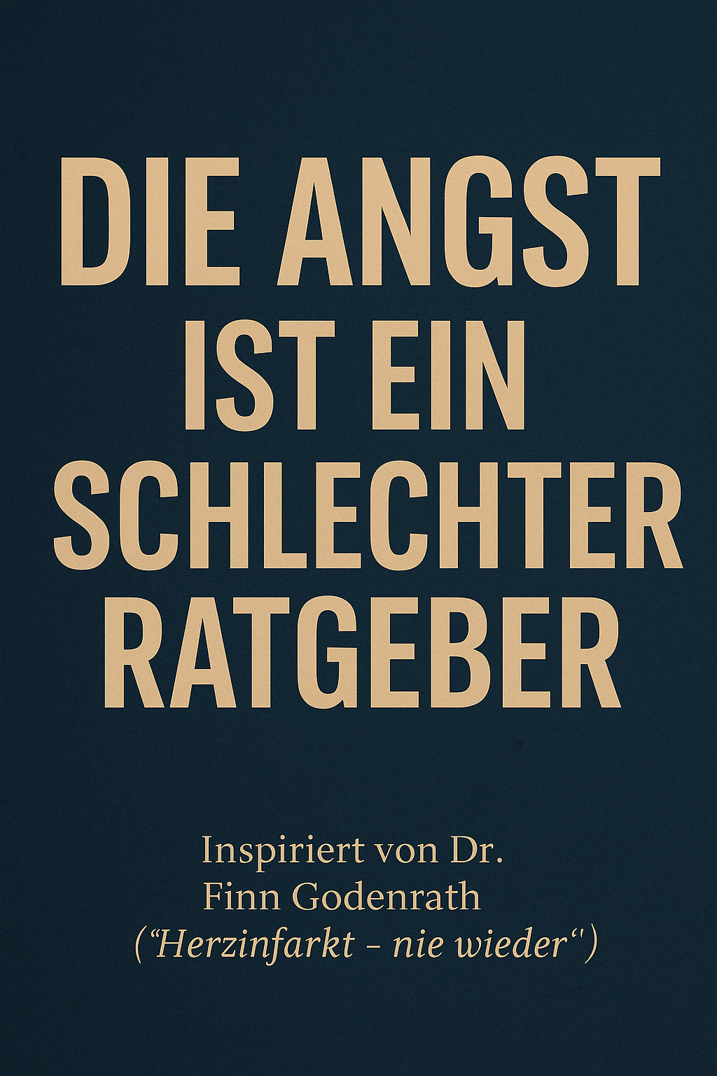 Dunkelblaues Hochformat-Motiv mit gelber Aufschrift: „Die Angst ist ein schlechter Ratgeber“. Darunter in kleinerer Schrift: „Inspiriert von Finn Godenrath – Wissensdurst statt Furcht“. Design im Stil einer klaren Denkimpuls-Grafik.