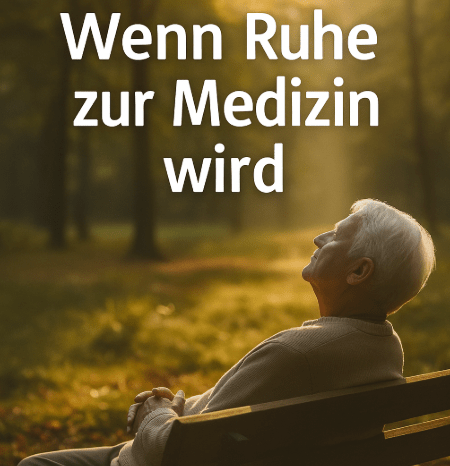 Wenn Ruhe zur Medizin wird (Teil&nbsp;6)