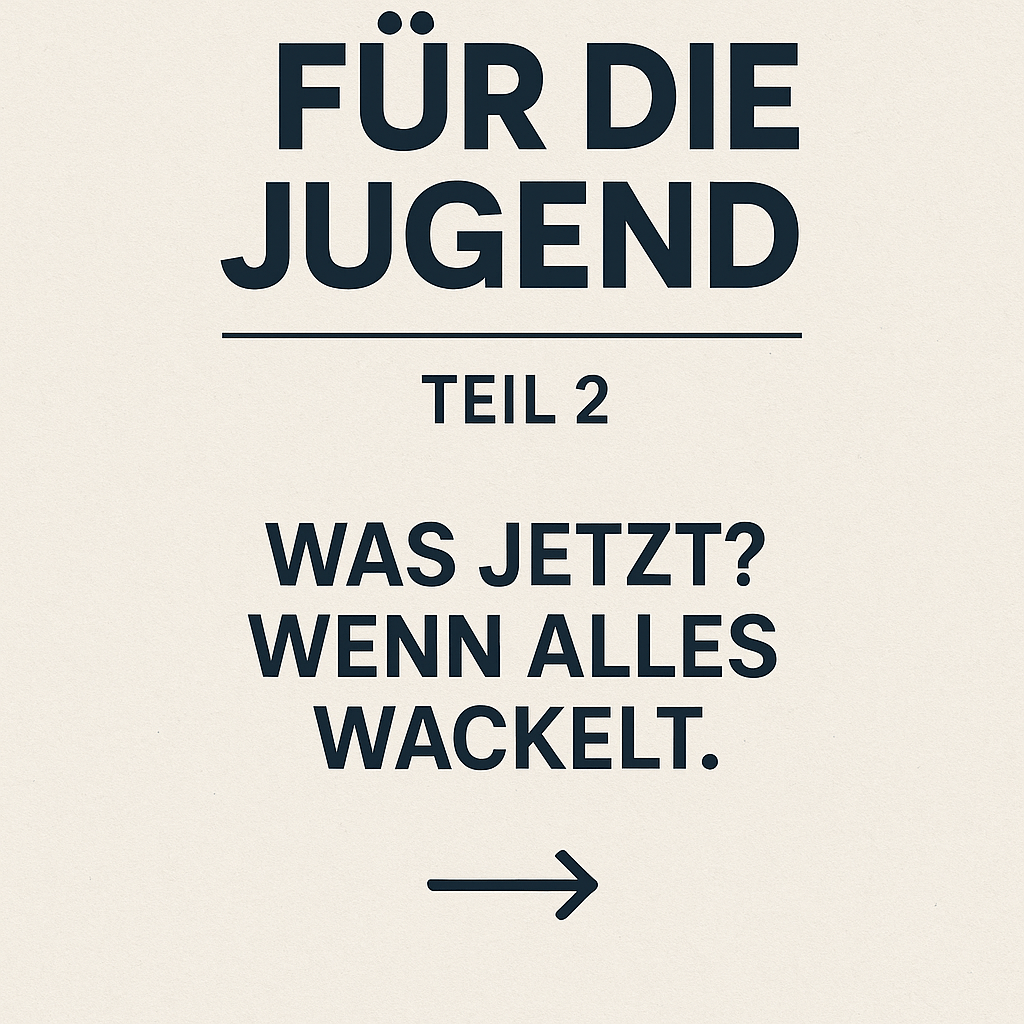 Für die Jugend – Teil 2
Was jetzt? Wenn alles&nbsp;wackelt.