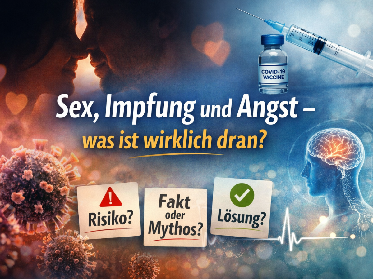 Sex, Impfung und Angst – was ist wirklich&nbsp;dran?